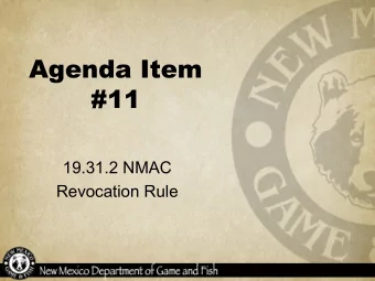 Agenda Item  #11  19.31.2 NMAC  Revocation Rule  Summary of  Proposed Changes to 19.31.2  The