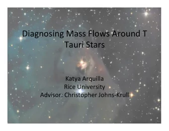 Diagnosing  Mass  Flows  Around  T    Tauri  Stars    Katya  Arquilla