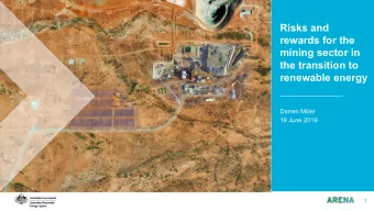 Risks and  rewards for the  mining sector in  the transition to  renewable energy  Darren Miller