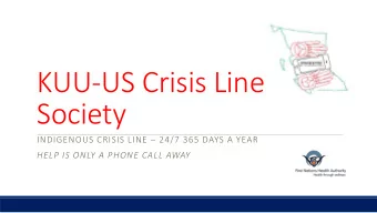 KUU-US Crisis Line  Society INDIGENOUS CRISIS LINE  24/7 365 DAYS A YEAR  HELP IS ONLY A PHONE