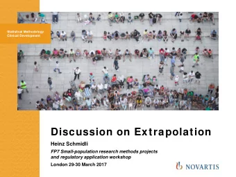 Discussion on Extrapolation  Heinz Schmidli  FP7 Small-population research methods projects  and
