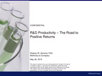R&amp;D Productivity  The Road to  Positive Returns  Rodney W. Zemmel, PhD.  McKinsey &amp;