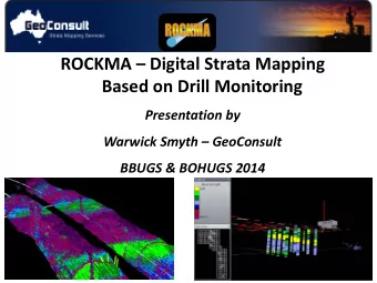 ROCKMA  Digital Strata Mapping  Based on Drill Monitoring  Presentation by  Warwick Smyth