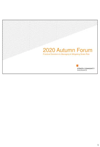 2020 Autumn Forum  Practical Solutions to Managing &amp; Mitigating Strata Risk  1  Agenda