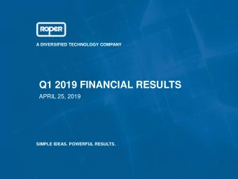 Q1 2019 FINANCIAL RESULTS  APRIL 25, 2019  SIMPLE IDEAS. POWERFUL RESULTS.  SAFE HARBOR STATEMENT