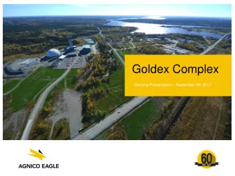 Goldex Complex  General Presentation  September 6th 2017  Agenda  7:15 am  Goldex presentation