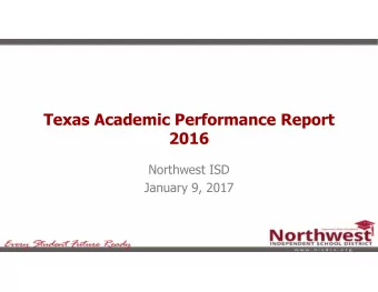 Texas Academic Performance Report  2016  Northwest ISD  January 9, 2017  What is the TAPR?