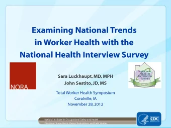Examining National Trends  in Worker Health with the  National Health Interview Survey  Sara