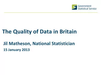 The Quality of Data in Britain  Jil Matheson, National Statistician  15 January 2013  A tradition