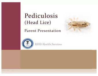 Pediculosis  (Head Lice)  Parent Presentation H EAD LICE G UIDELINES A RE C HANGING  In response to