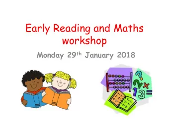 Early Reading and Maths  workshop Monday 29 th January 2018  How can I help my child with reading?