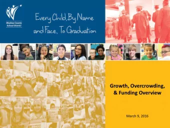 Growth, Overcrowding,  &amp; Funding Overview  March 9, 2016  Purpose of Presentation  Review WCSD
