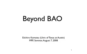 Beyond BAO  Eiichiro Komatsu (Univ. of Texas at Austin)  MPE Seminar, August 7, 2008  1  Papers To