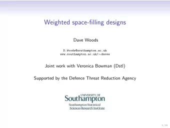 Weighted space-filling designs  Dave Woods  D.Woods@southampton.ac.uk www.southampton.ac.uk/