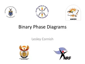 Binary Phase Diagrams  Lesley Cornish  Definition of a phase  Has a distinctive