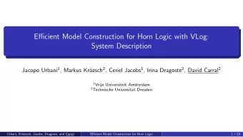 Efficient Model Construction for Horn Logic with VLog:  System Description Jacopo Urbani 1 , Markus