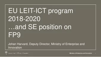 EU LEIT-ICT program  2018-2020  and SE position on  FP9  Johan Harvard, Deputy Director,
