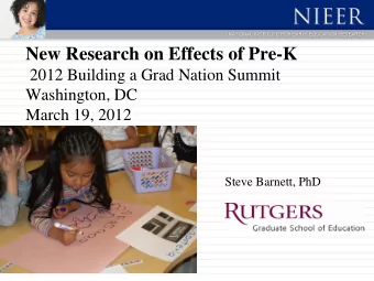 New Research on Effects of Pre-K 2012 Building a Grad Nation Summit  Washington, DC  March 19, 2012