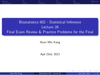 Biostatistics 602 - Statistical Inference  Apil 23rd, 2013  Biostatistics 602 - Lecture 26  Hyun