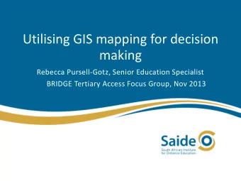 Utilising GIS mapping for decision  making  Rebecca Pursell-Gotz, Senior Education Specialist