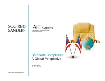 Corporate Compliance:  A Global Perspective  6/27/2012  37 Offices in 18 Countries  Current