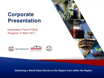 Corporate  Presentation Shareholders Forum FY2016  Singapore, 31 March 2017  Mermaid Maritime