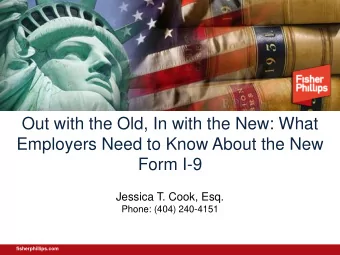 Employers Need to Know About the New  Form I-9  Jessica T. Cook, Esq.  Phone: (404) 240-4151