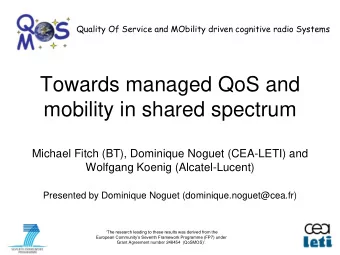 Towards managed QoS and  mobility in shared spectrum  Michael Fitch (BT), Dominique Noguet