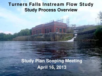 Turners Falls Instream Flow  Study  Study Process Overview  Study Plan Scoping Meeting  April 16,