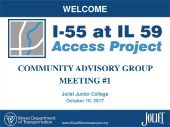 WELCOME  COMMUNITY ADVISORY GROUP  MEETING #1  Joliet Junior College  October 10, 2017