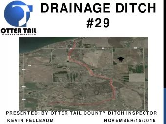 DRAINAGE DITCH  #29  PRESEN T ED: BY  OT T ER TAI L COU N T Y  DI TCH  I N SPECTOR  K EV I N