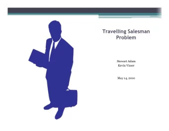 Travelling Salesman  Problem  Stewart Adam  Kevin Visser  May 14, 2010  The Problem  Need to