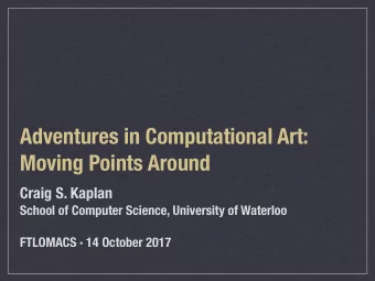 Adventures in Computational Art:  Moving Points Around  Craig S. Kaplan  School of Computer