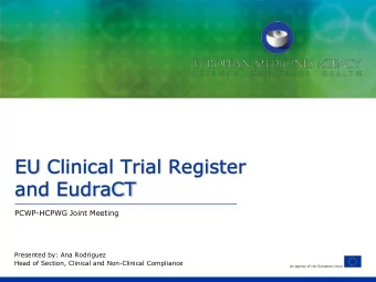 EU Clinical Trial Register  and EudraCT  PCWP-HCPWG Joint Meeting  Presented by: Ana Rodriguez