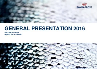 GENERAL PRESENTATION 2016 B AKKAFROST GROUP  Glyvrar, Faroe Islands  DISCLAIMER  No