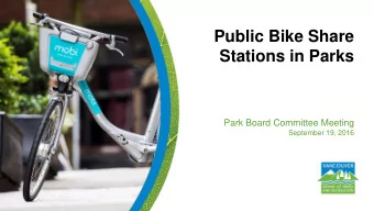 Public Bike Share  Stations in Parks  Park Board Committee Meeting  September 19, 2016  Purpose of