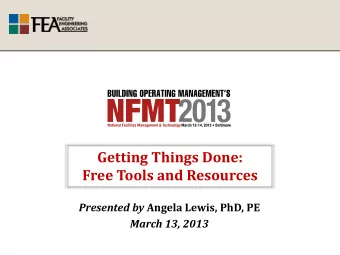Getting Things Done:  Free Tools and Resources Presented by Angela Lewis, PhD, PE  March 13, 2013