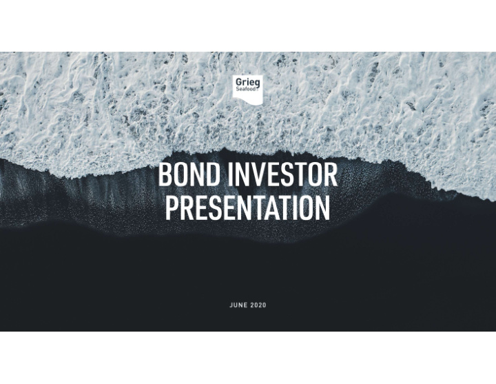 grieg seafood asa bond investor presentation june 2020