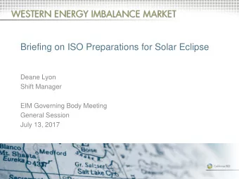 Briefing on ISO Preparations for Solar Eclipse  Deane Lyon  Shift Manager  EIM Governing Body