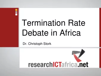 Termination Rate  Debate in Africa  Dr. Christoph Stork  Termination =  Monopoly  Monopolies