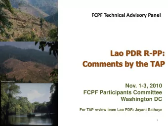 Lao PDR R-PP:  Comments by the TAP  Nov. 1-3, 2010  FCPF Participants Committee  Washington DC  For