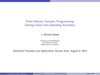 Finite Horizon Dynamic Programming:  Getting Value from Spending Symmetry  J. Michael Steele