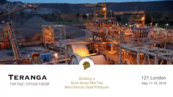 121 London  Building a  Multi-Asset Mid-Tier  May 17-18, 2018  TSX:TGZ / OTCQX:TGCDF  West African