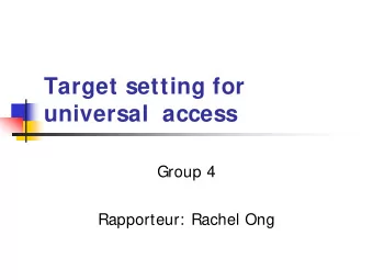 Target setting for  universal  access  Group 4  Rapporteur: Rachel Ong  Target setting for