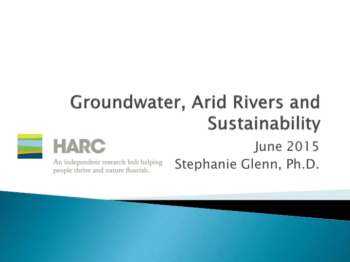june 2015 stephanie glenn ph d groundwater is a major