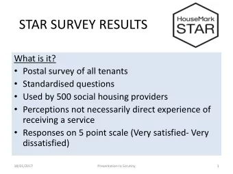 STAR SURVEY RESULTS  What is it?  Postal survey of all tenants  Standardised questions