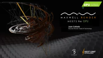 M E E T S  the GPU  Agenda  - Maxwell Render overview  - Maxwell for the GPU  -Why?  -Why now?