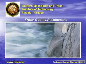 Water Quality Assessment  www//teiemt.gr  Professor Spanos Thomas 10/2015  Kavala  Quality of Water