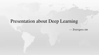Presentation about Deep Learning  --- Zhongwu xie  Contents  1.Brief introduction of Deep learning.