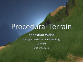 Why Procedural Terrain?  Large area  exploration  Small details  interest  Endless